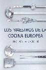 + Los maestros de la cocina europea: invitan a comer: entrantes, pl atos principales, postres