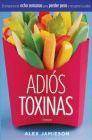 + AdiÓs, toxinas. el programa de ocho semanas para perder peso y re cuperar la salud.