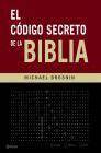 + El codigo secreto de la biblia: el inquietante mensaje que solo h oy ha podido ser descifrado gracias a la informatica