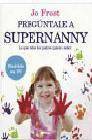 + Preguntale a supernanny: las respuestas a todas las preguntas que cualquier padre quiere saber