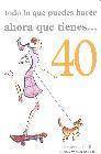 + Todo lo que puedes hacer ahora que tienes 40