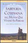 Sabiduria cotidiana del monje que vendio su ferrari: una fabula e spiritual