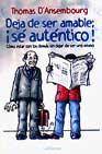 + Deja de ser amable: ¡se autentico!, como estar con los demas sin dejar de ser uno mismo