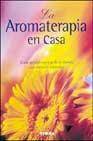 La aromaterapia en casa: guia de elaboracion de perfumes con esen cias naturales
