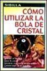 + Como utilizar la bola de cristal: tecnicas de adivinacion, ritual es, exorcismos