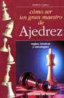 + Como ser un gran maestro del ajedrez: reglas, tecnicas y estrateg ias