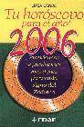 + Tu horoscopo para el aÑo 2006: pronosticos y previsiones mes a me s para cada signo del zodiaco