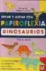 + Crear y jugar con papiroflexia. dinosaurios