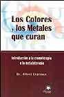 + Los colores y los metales que curan: introduccion a la cromoterap ia y la metaloterapia