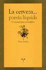 + La cerveza...poesia liquida...un manual para cervesiafilos