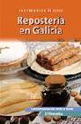+ Reposteria en galicia: lambetadas de onte a hoxe (4ª ed. actualiz ada)