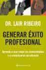 Generar exito profesional: aprenda a usar mejor los conocimientos y a comunicarse con eficacia