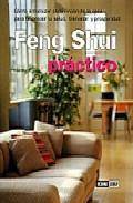 Feng shui practico: como armonizar cada rincon de la casa para fa vorecer tu salud, bienestar y prosperidad
