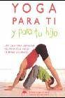 Yoga para ti y para tu hijo: una guia para disfrutar del yoga con ni&Ntilde;os de todas las edades