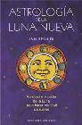 Astrologia de la luna nueva: aproveche el poder de la luna para h acer realidad sus sue&Ntilde;os