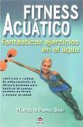 Fitness acuatico: fantasticos ejercicios en el agua: ejercicios y rutinas de entrenamiento de eficacia probada para tonificar el cuerpo, ponerse en forma y mejorar la salud