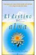 El destino del alma: guia para el conocimeinto de uno mismo y la comprension del alma