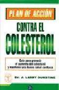 Plan de accion contra el colesterol: guia practica para prevenir el aumento de colesterol y mantener una buena salud cardiaca