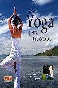 Yoga para tu salud: las bases de la salud integral con ejercicios basicos de yoga