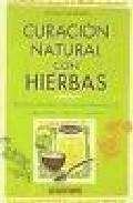 Curacion natural con hierbas: recetas caseras para hacer tinturas , tes, ung&Uuml;entos, tonicos y jarabes