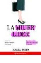 La mujer lider: las claves del exito del liderazgo femenino
