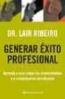 Generar exito profesional: aprenda a usar mejor los conocimientos y a comunicarse con eficacia
