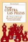 Yo juego contra las piezas: las 130 mejores partidas de un gran c ampeon, que jugaba en funcion de la posicion objetiva del tablero