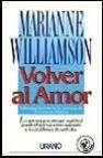Volver al amor: reflexiones sobre los principios de un curso de m ilagros