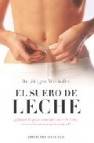 El suero de leche: &iexcl;elimine la grasa tomando suero de leche, la r evolucionaria dieta natural!